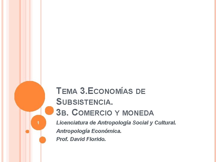 TEMA 3. ECONOMÍAS DE SUBSISTENCIA. 3 B. COMERCIO Y MONEDA 1 Licenciatura de Antropología