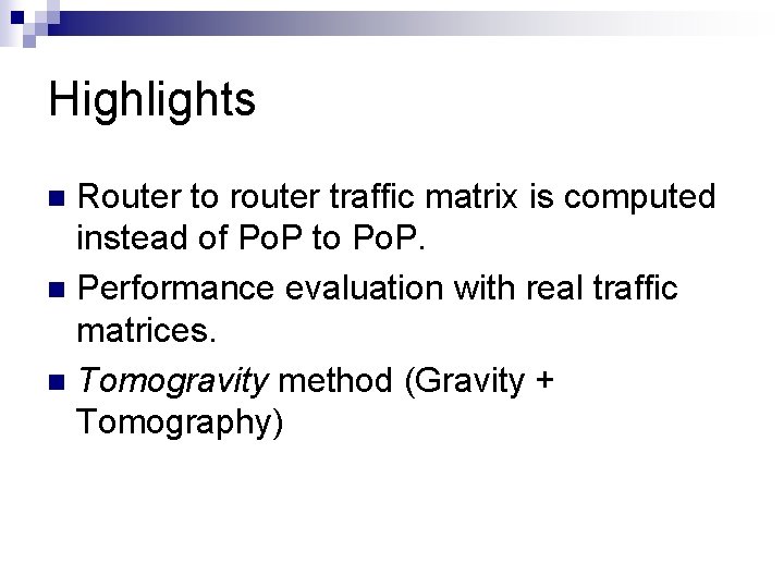 Highlights Router to router traffic matrix is computed instead of Po. P to Po.