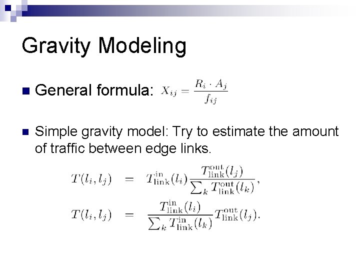 Gravity Modeling n General formula: n Simple gravity model: Try to estimate the amount