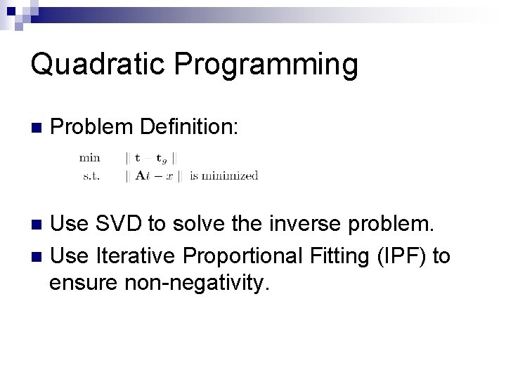 Quadratic Programming n Problem Definition: Use SVD to solve the inverse problem. n Use