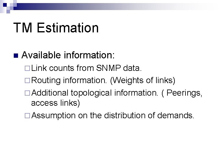 TM Estimation n Available information: ¨ Link counts from SNMP data. ¨ Routing information.