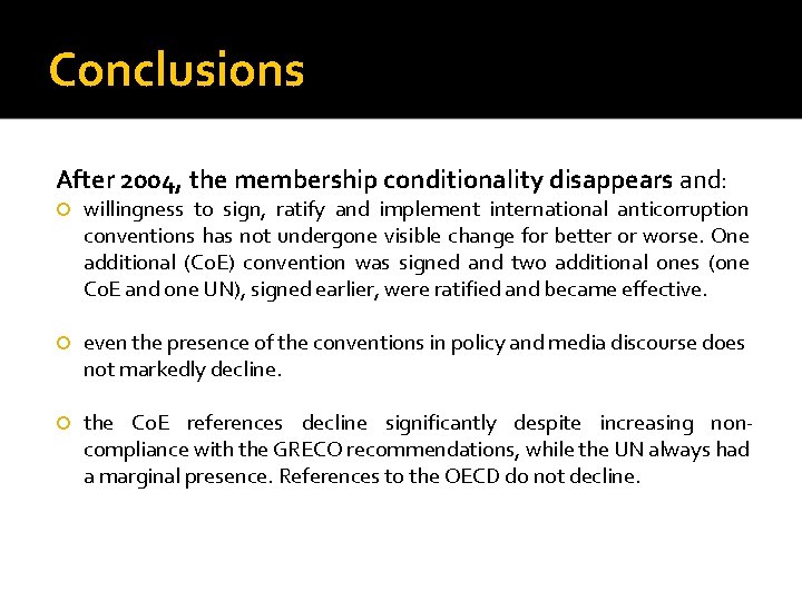 Conclusions After 2004, the membership conditionality disappears and: willingness to sign, ratify and implement