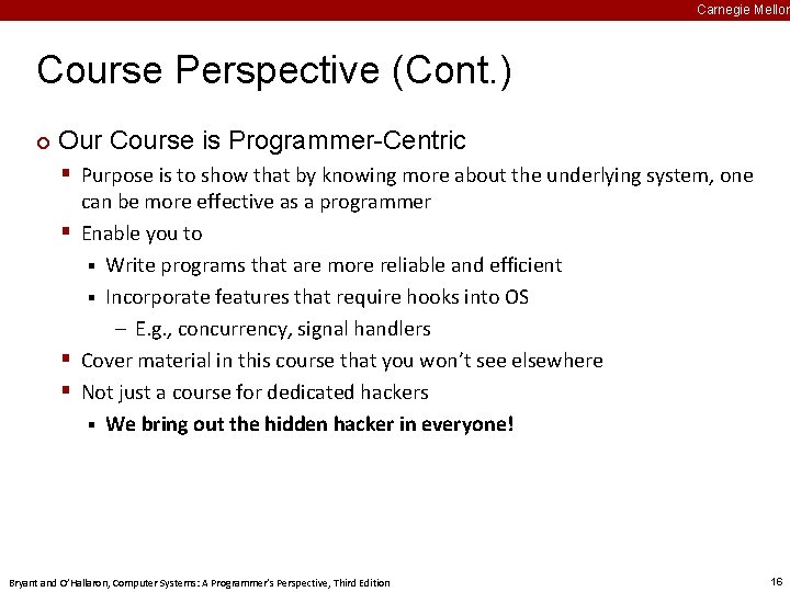 Carnegie Mellon Course Perspective (Cont. ) ¢ Our Course is Programmer-Centric § Purpose is