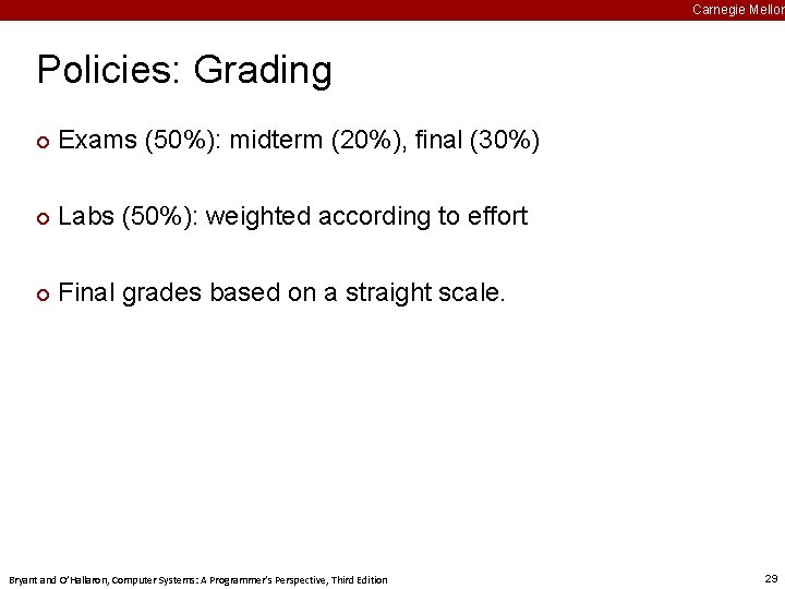 Carnegie Mellon Policies: Grading ¢ Exams (50%): midterm (20%), final (30%) ¢ Labs (50%):