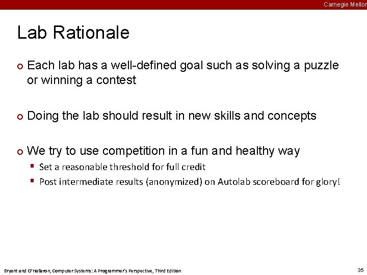 Carnegie Mellon Lab Rationale ¢ Each lab has a well-defined goal such as solving