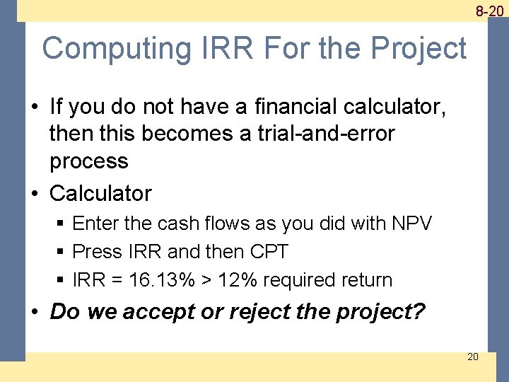 1 -20 8 -20 Computing IRR For the Project • If you do not 1 -20 8 -20 Computing IRR For the Project • If you do not