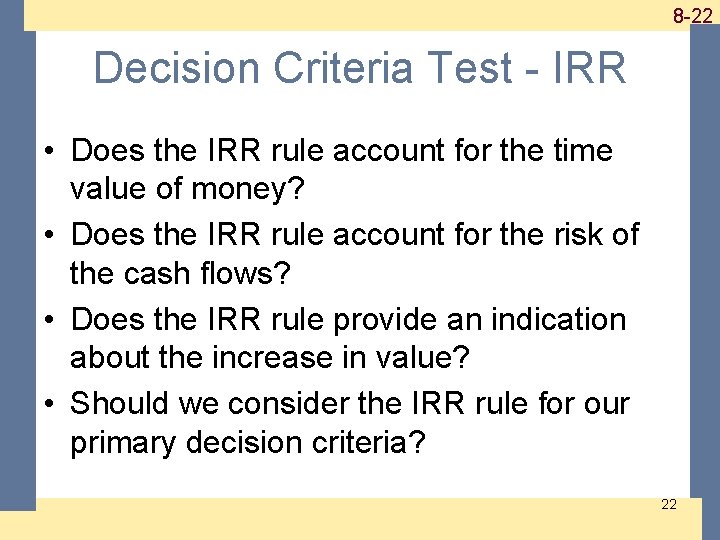 1 -22 8 -22 Decision Criteria Test - IRR • Does the IRR rule 1 -22 8 -22 Decision Criteria Test - IRR • Does the IRR rule