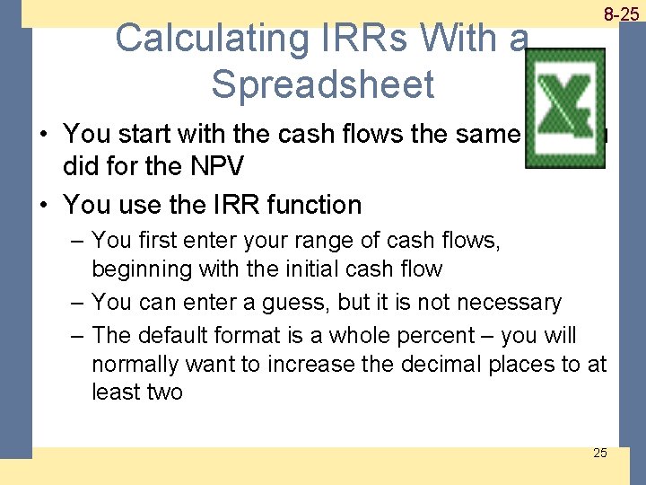 Calculating IRRs With a Spreadsheet 1 -25 8 -25 • You start with the Calculating IRRs With a Spreadsheet 1 -25 8 -25 • You start with the