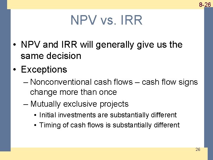 1 -26 8 -26 NPV vs. IRR • NPV and IRR will generally give 1 -26 8 -26 NPV vs. IRR • NPV and IRR will generally give