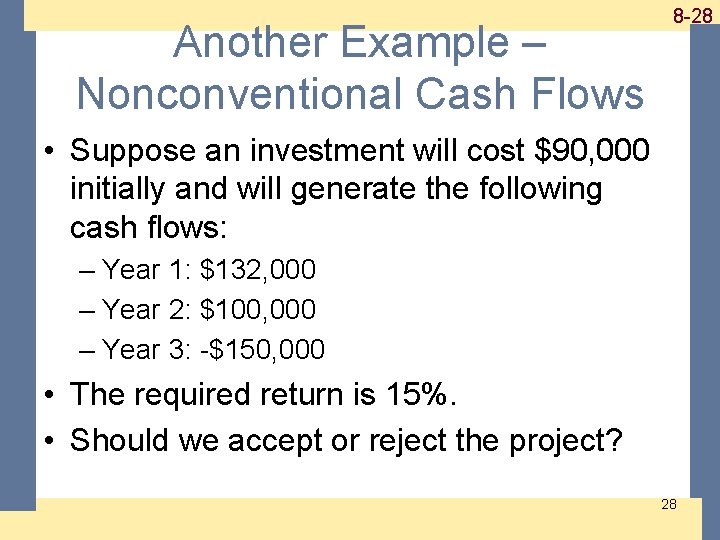 Another Example – Nonconventional Cash Flows 1 -28 8 -28 • Suppose an investment Another Example – Nonconventional Cash Flows 1 -28 8 -28 • Suppose an investment