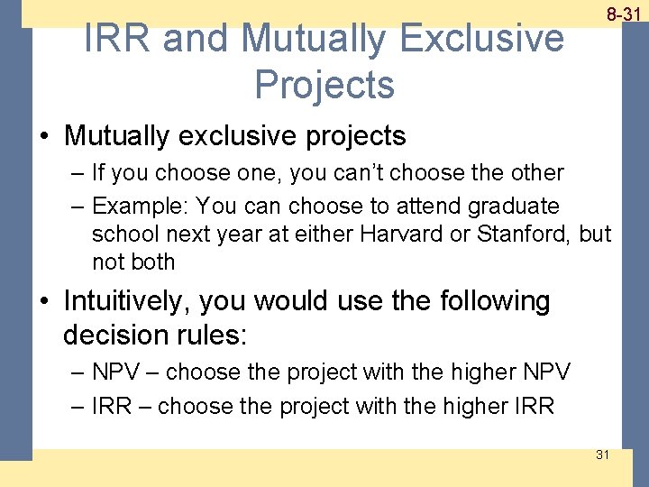IRR and Mutually Exclusive Projects 1 -31 8 -31 • Mutually exclusive projects – IRR and Mutually Exclusive Projects 1 -31 8 -31 • Mutually exclusive projects –
