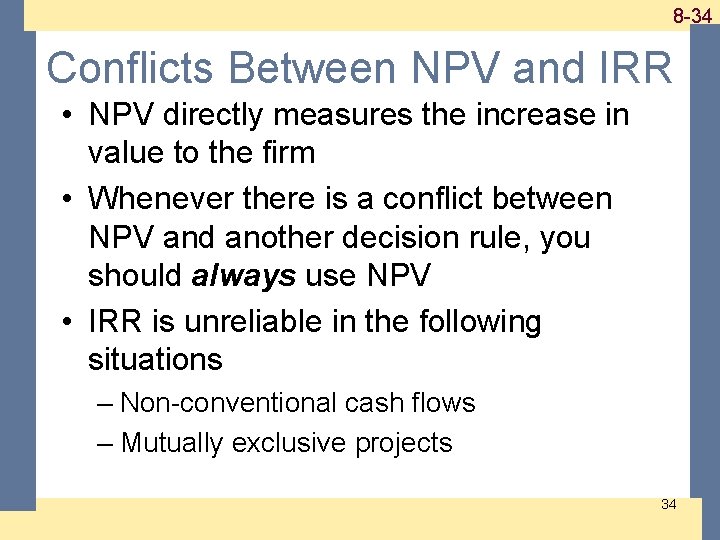 1 -34 8 -34 Conflicts Between NPV and IRR • NPV directly measures the 1 -34 8 -34 Conflicts Between NPV and IRR • NPV directly measures the