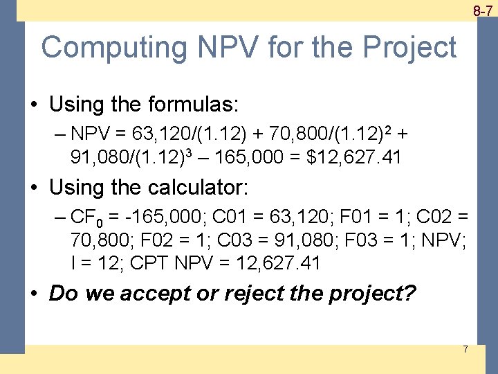 1 -7 8 -7 Computing NPV for the Project • Using the formulas: – 1 -7 8 -7 Computing NPV for the Project • Using the formulas: –