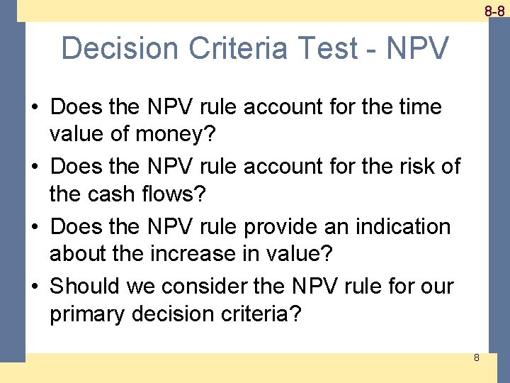 1 -8 8 -8 Decision Criteria Test - NPV • Does the NPV rule 1 -8 8 -8 Decision Criteria Test - NPV • Does the NPV rule
