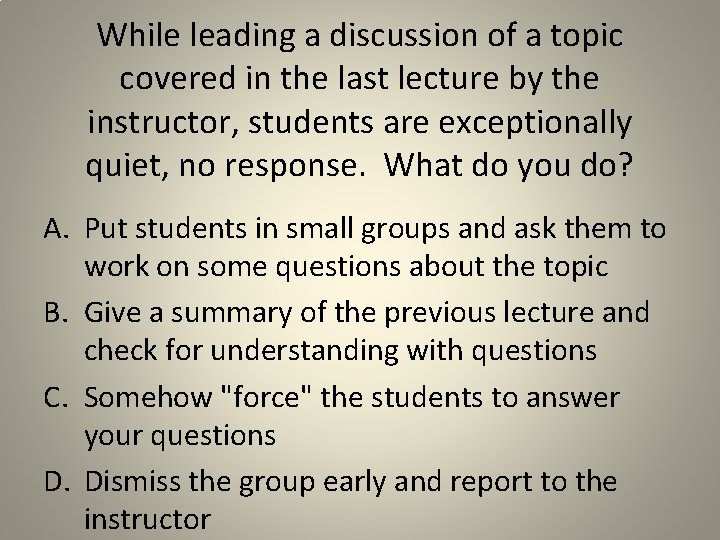 While leading a discussion of a topic covered in the last lecture by the