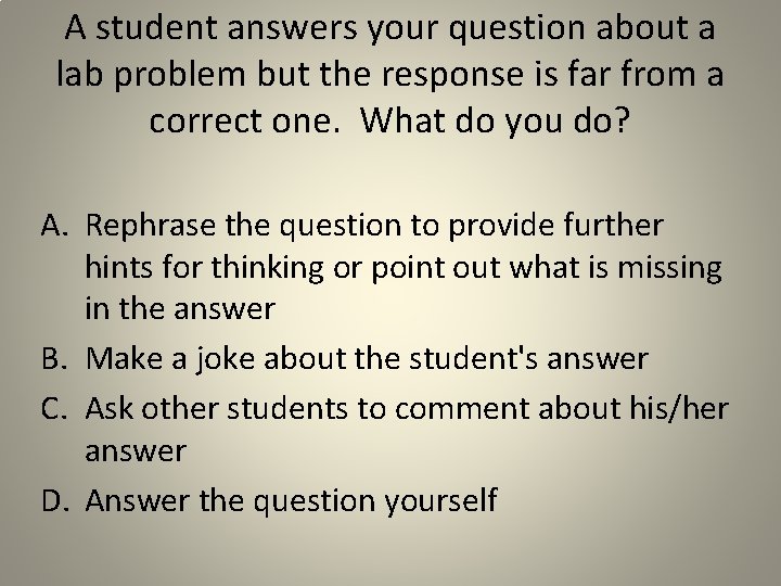A student answers your question about a lab problem but the response is far