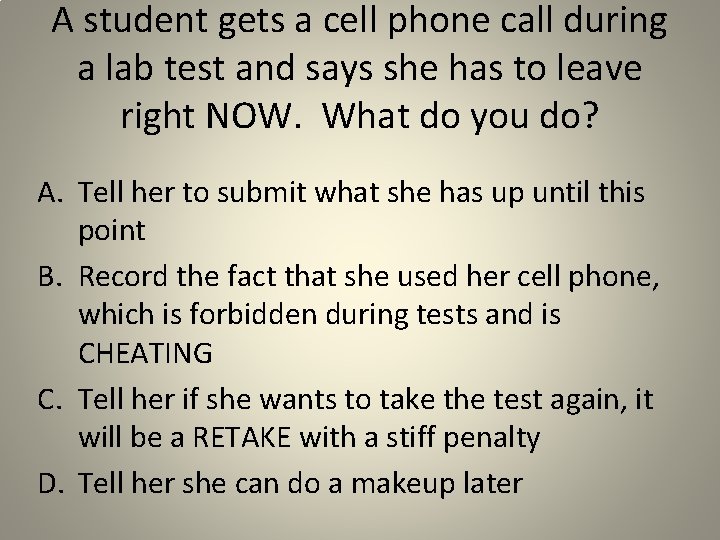 A student gets a cell phone call during a lab test and says she