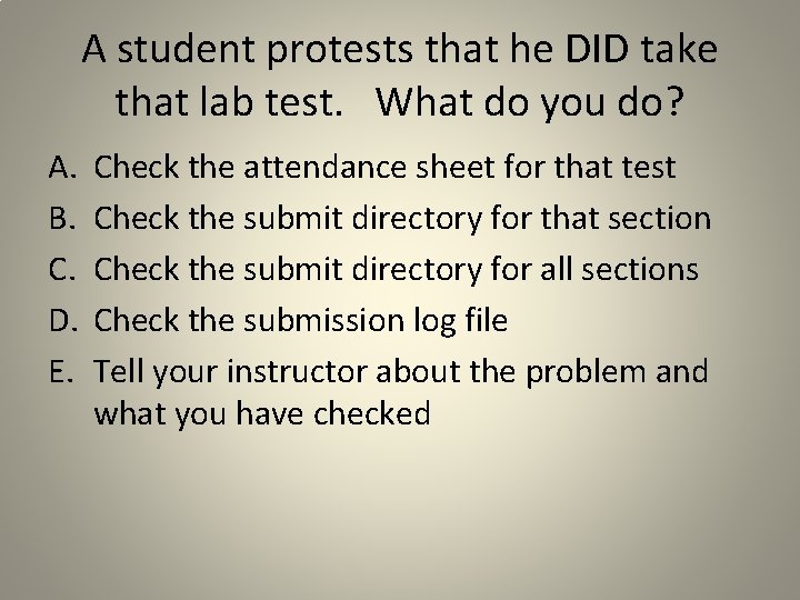 A student protests that he DID take that lab test. What do you do?