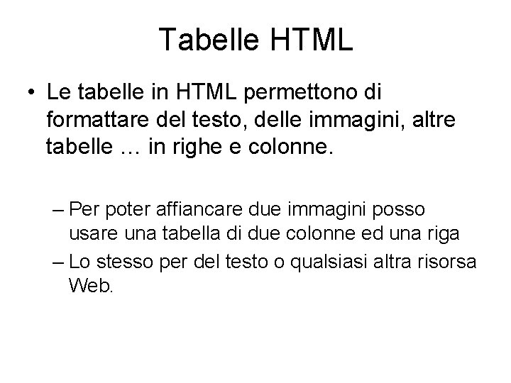 Tabelle HTML • Le tabelle in HTML permettono di formattare del testo, delle immagini,