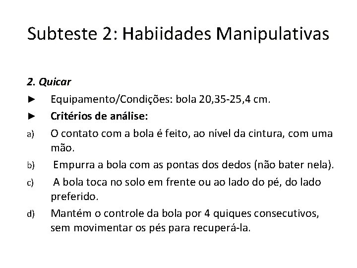 Subteste 2: Habiidades Manipulativas 2. Quicar ► Equipamento/Condições: bola 20, 35 -25, 4 cm.