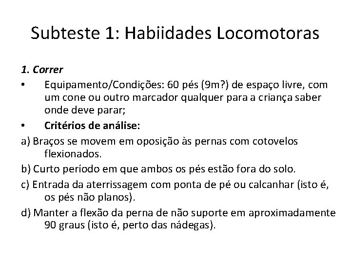 Subteste 1: Habiidades Locomotoras 1. Correr • Equipamento/Condições: 60 pés (9 m? ) de