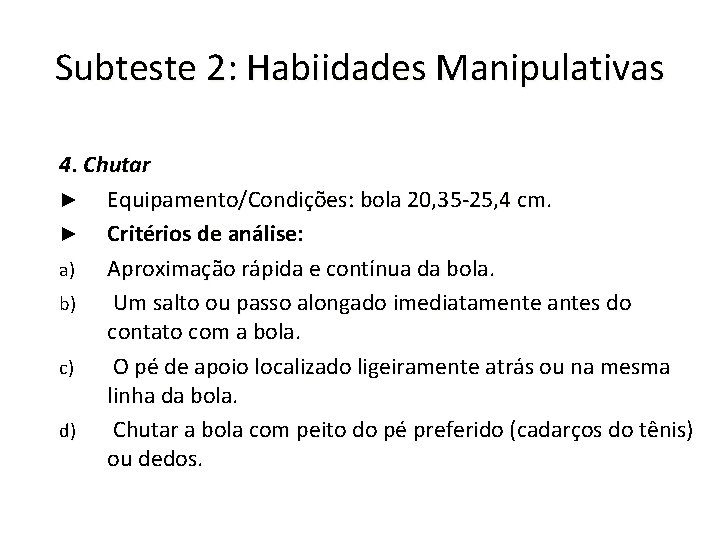 Subteste 2: Habiidades Manipulativas 4. Chutar ► Equipamento/Condições: bola 20, 35 -25, 4 cm.