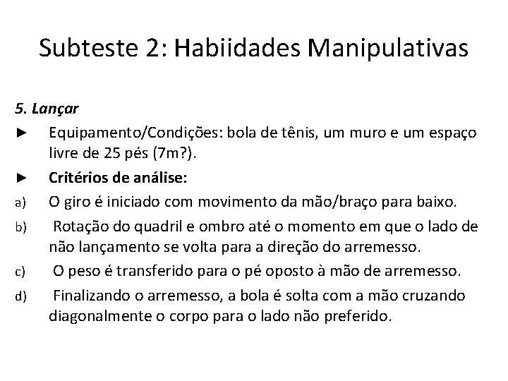 Subteste 2: Habiidades Manipulativas 5. Lançar ► Equipamento/Condições: bola de tênis, um muro e