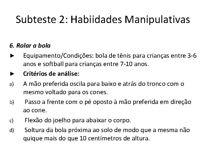 Subteste 2: Habiidades Manipulativas 6. Rolar a bola ► Equipamento/Condições: bola de tênis para