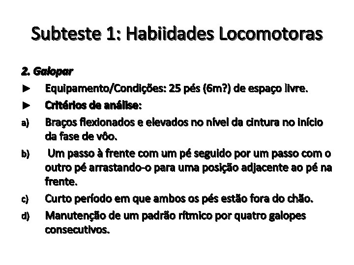 Subteste 1: Habiidades Locomotoras 2. Galopar ► Equipamento/Condições: 25 pés (6 m? ) de