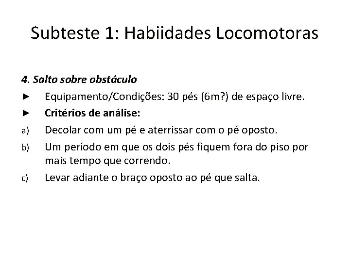 Subteste 1: Habiidades Locomotoras 4. Salto sobre obstáculo ► Equipamento/Condições: 30 pés (6 m?