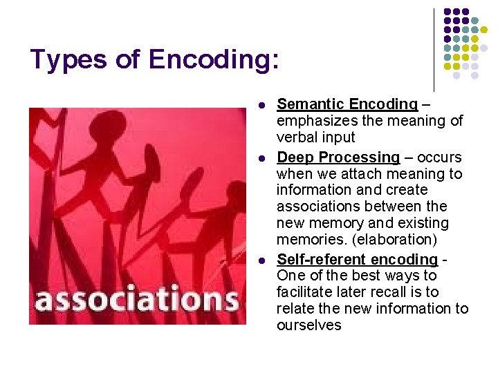 Types of Encoding: l l l Semantic Encoding – emphasizes the meaning of verbal