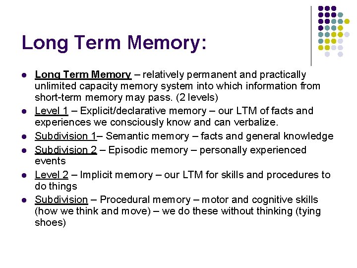 Long Term Memory: l l l Long Term Memory – relatively permanent and practically