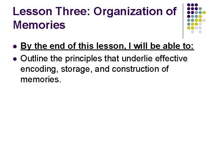 Lesson Three: Organization of Memories l l By the end of this lesson, I