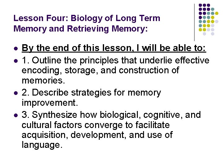 Lesson Four: Biology of Long Term Memory and Retrieving Memory: l l By the