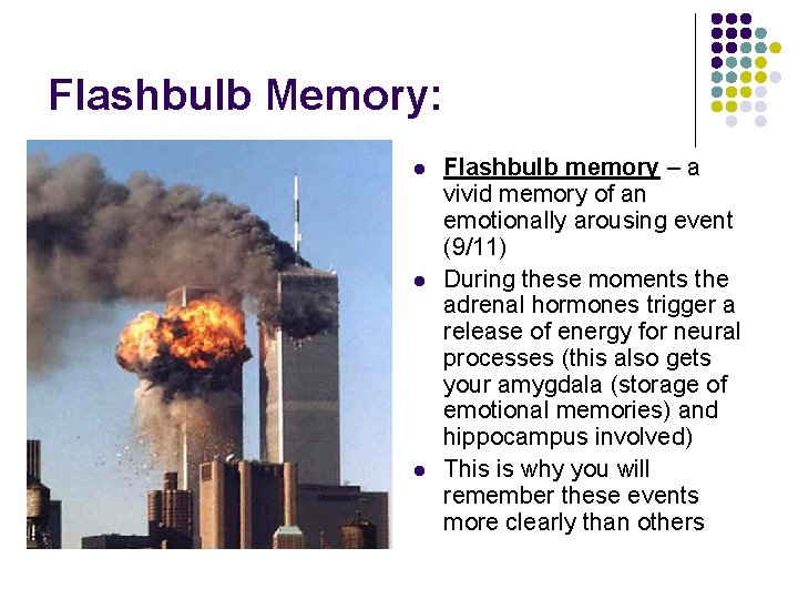 Flashbulb Memory: l l l Flashbulb memory – a vivid memory of an emotionally