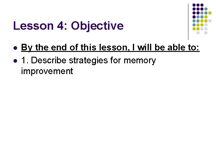 Lesson 4: Objective l l By the end of this lesson, I will be