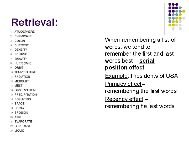 Retrieval: l l When remembering a list of words, we tend to remember the