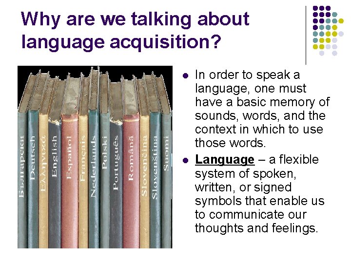 Why are we talking about language acquisition? l l In order to speak a