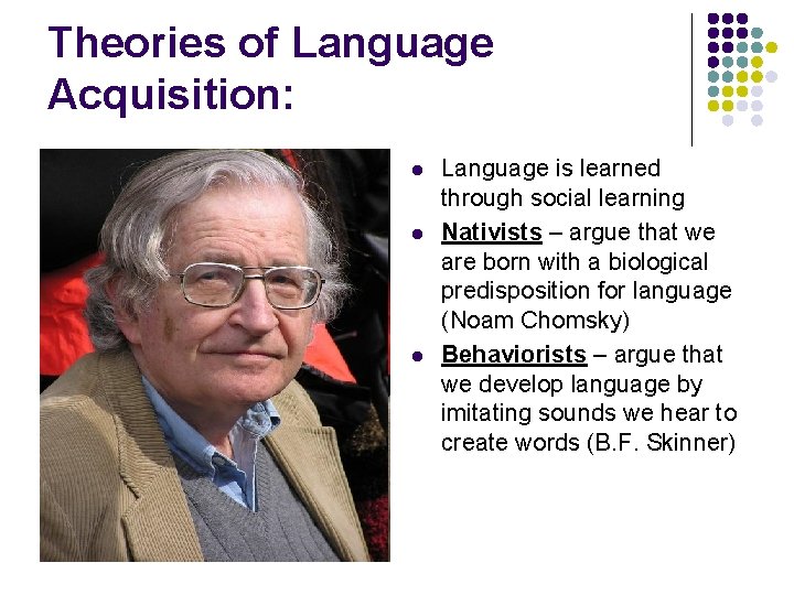 Theories of Language Acquisition: l l l Language is learned through social learning Nativists