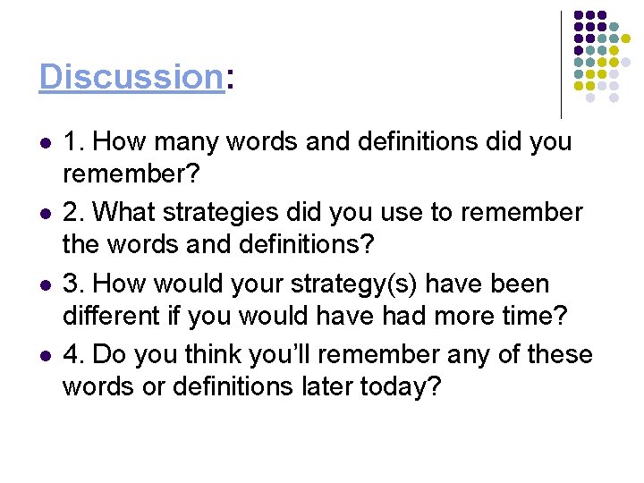 Discussion: l l 1. How many words and definitions did you remember? 2. What