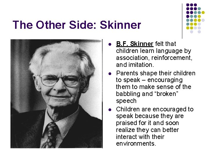 The Other Side: Skinner l l l B. F. Skinner felt that children learn