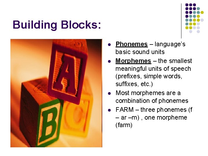 Building Blocks: l l Phonemes – language’s basic sound units Morphemes – the smallest