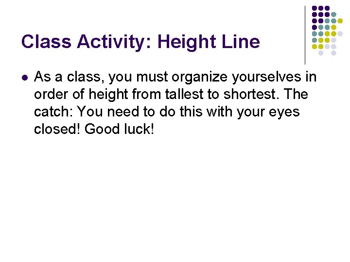 Class Activity: Height Line l As a class, you must organize yourselves in order