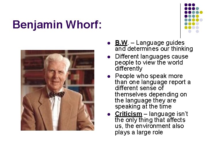 Benjamin Whorf: l l B. W. – Language guides and determines our thinking Different