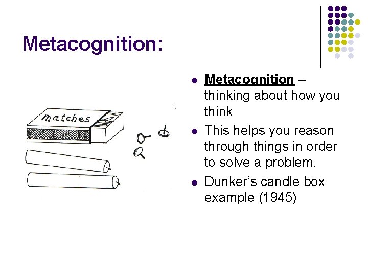 Metacognition: l l l Metacognition – thinking about how you think This helps you