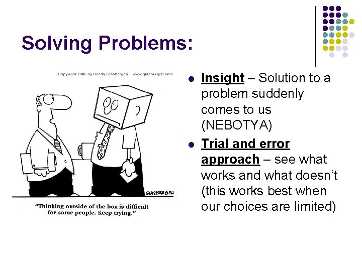 Solving Problems: l l Insight – Solution to a problem suddenly comes to us