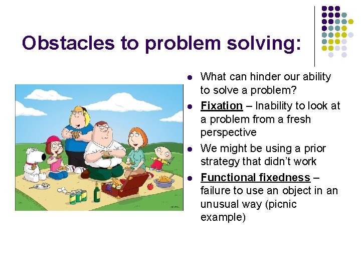 Obstacles to problem solving: l l What can hinder our ability to solve a