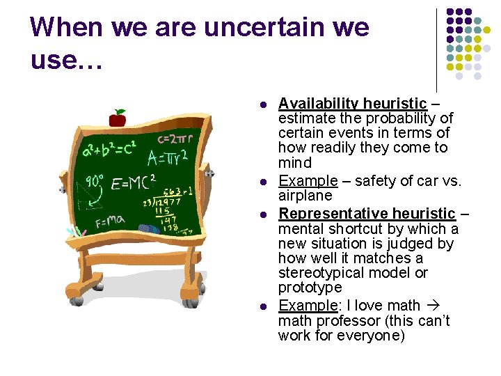 When we are uncertain we use… l l Availability heuristic – estimate the probability