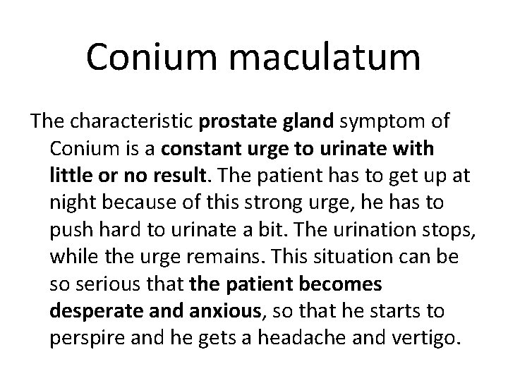 Conium maculatum The characteristic prostate gland symptom of Conium is a constant urge to
