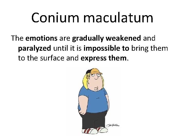 Conium maculatum The emotions are gradually weakened and paralyzed until it is impossible to